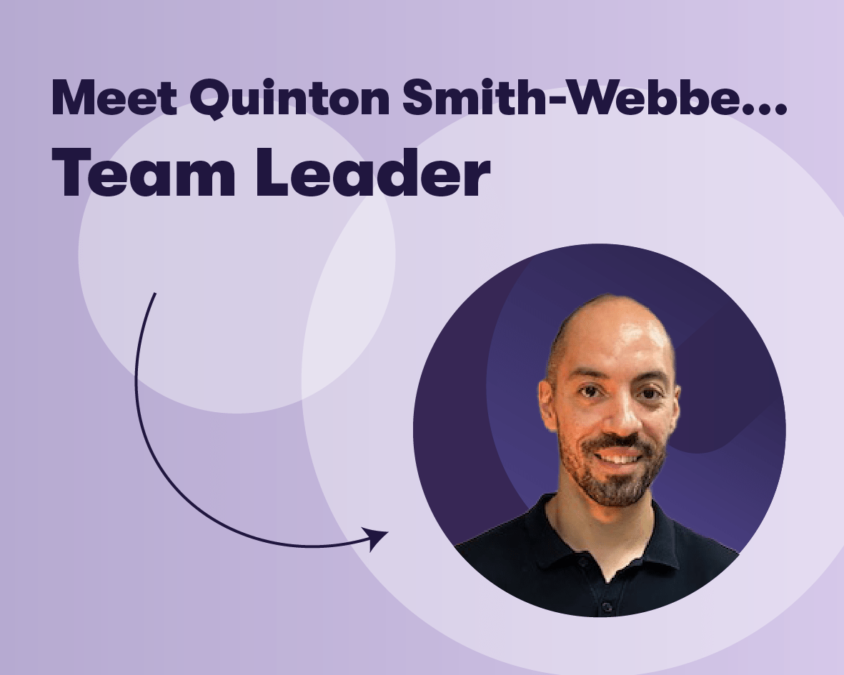 Meet Quinton Smith-Webbe… Our Team Leader