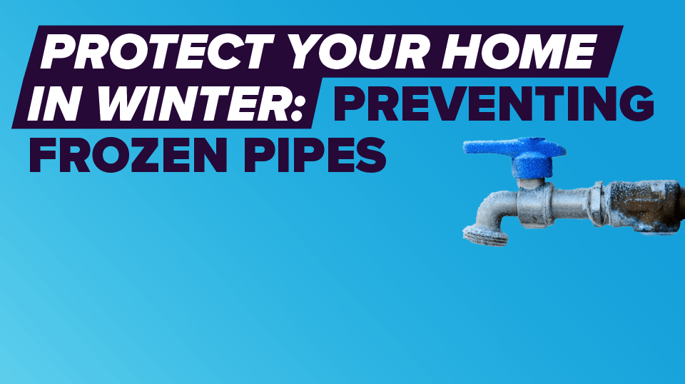 Protect Your Home in Winter: Preventing Frozen Pipes